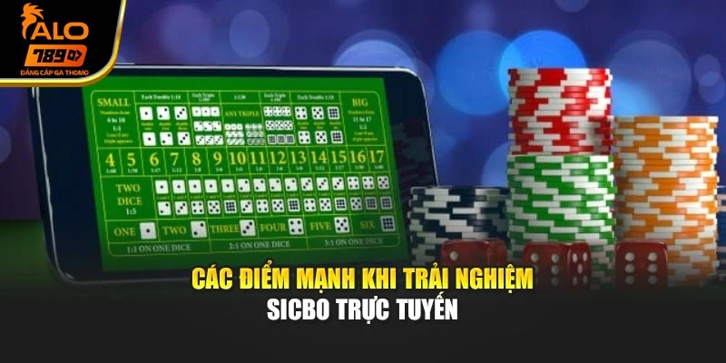Các điểm mạnh khi trải nghiệm Sicbo trực tuyến