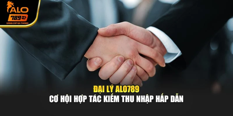 Đại Lý Alo789 – Cơ Hội Hợp Tác Kiếm Thu Nhập Hấp Dẫn