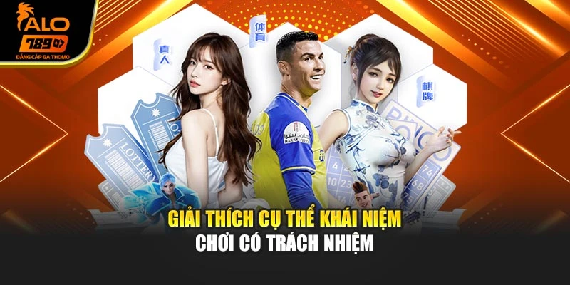 Giải thích cụ thể khái niệm chơi có trách nhiệm